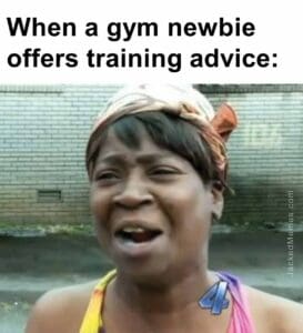 When a gym newbie offers training advice