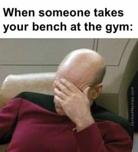 When someone takes your bench at the gym