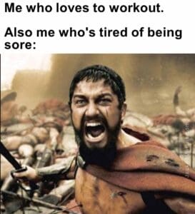 Me who loves to workout.   also me who's tired of being sore