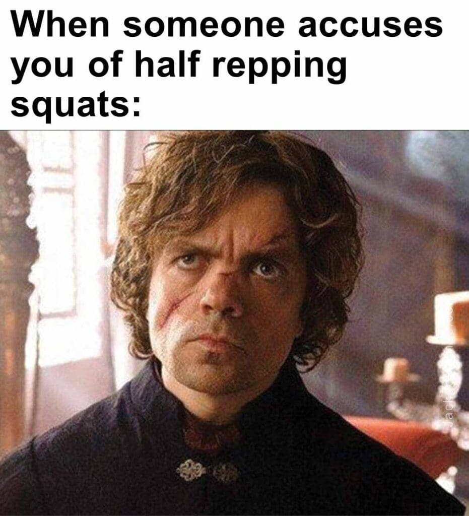 When someone accuses you of half repping squats