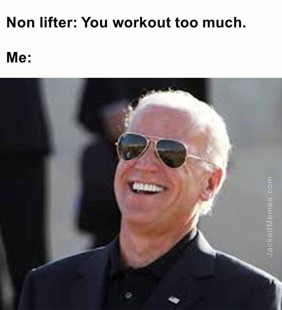 Non lifter you workout too much.  me