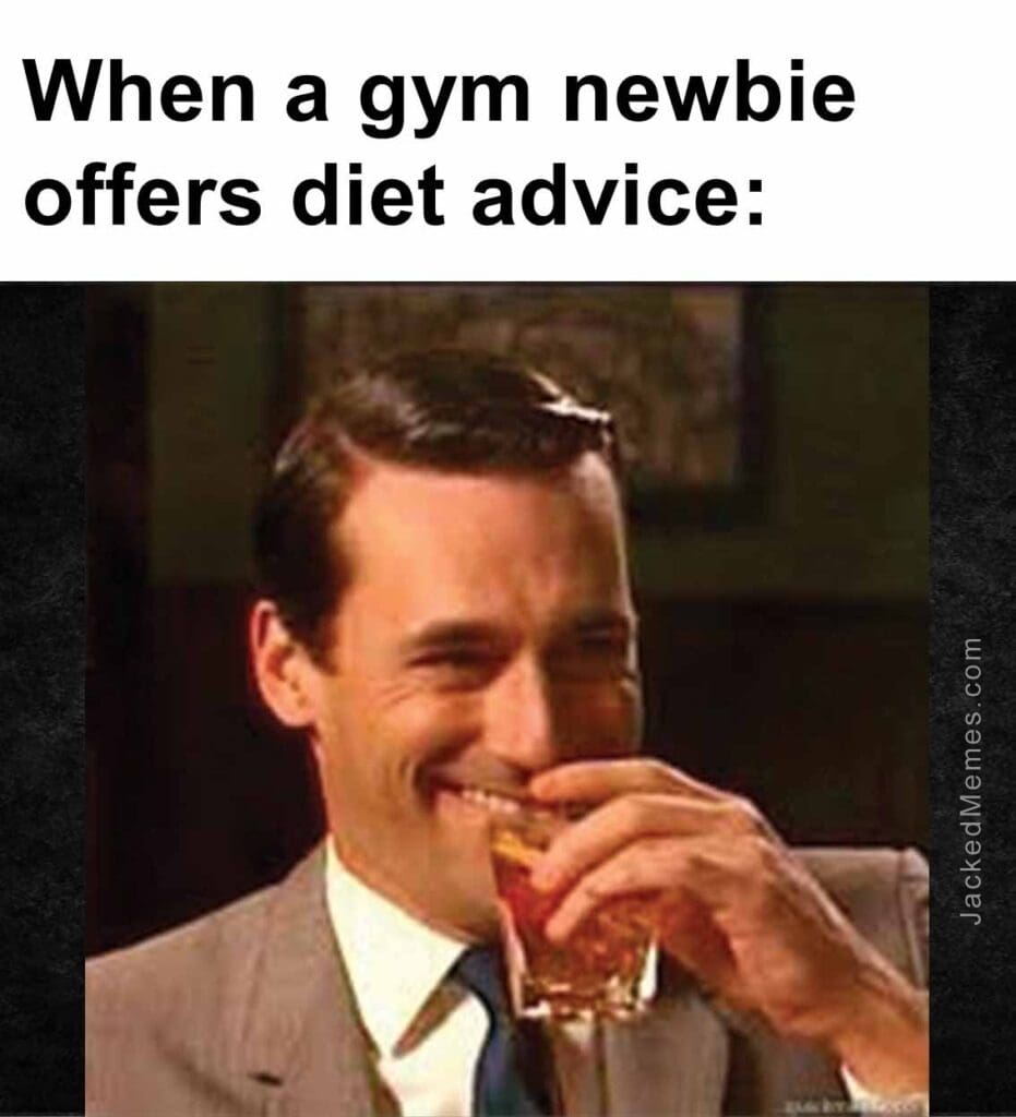 When a gym newbie offers diet advice