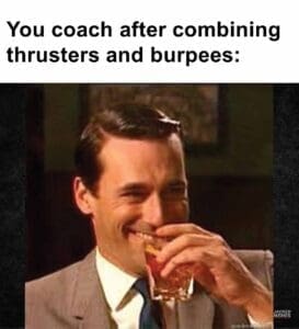 You coach after combining thrusters and burpees