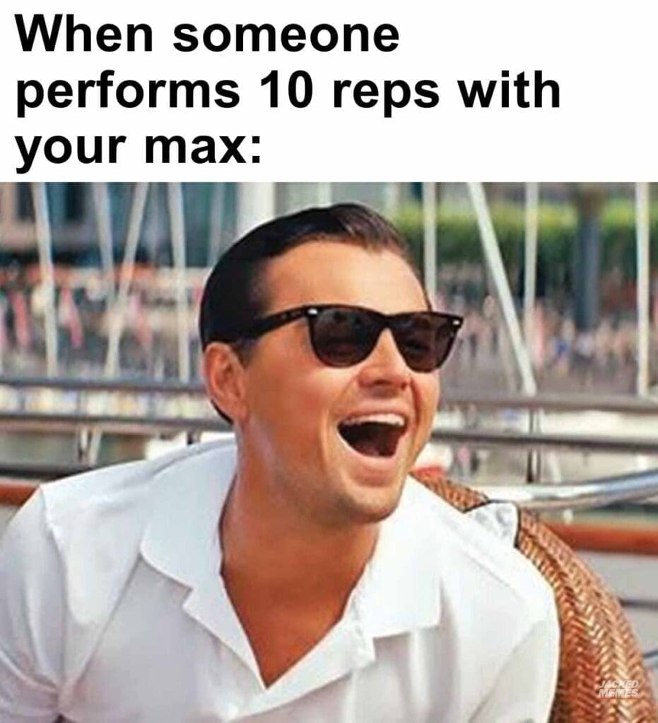 When someone performs 10 reps with your max