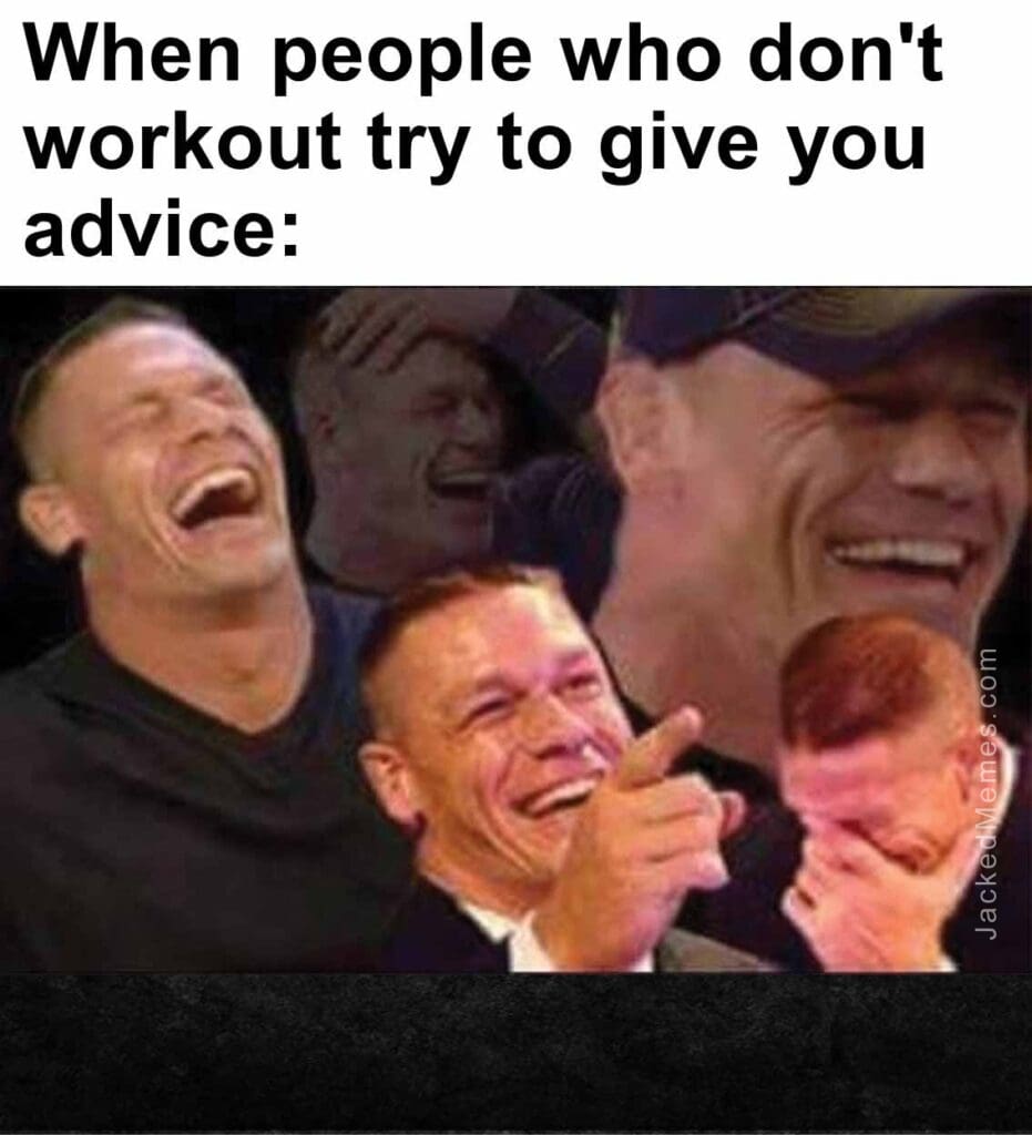 When people who don't workout try to give you advice