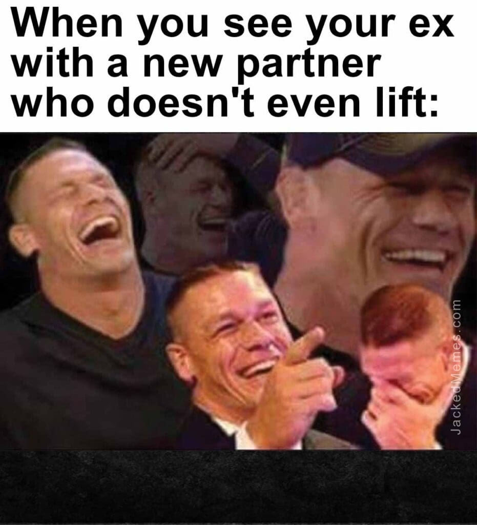 When you see your ex with a new partner who doesn't even lift