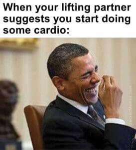 When your lifting partner suggests you start doing some cardio