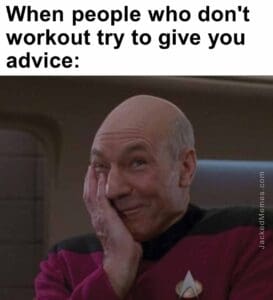 When people who don't workout try to give you advice