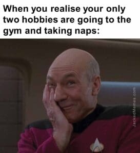 When you realise your only two hobbies are going to the gym and taking naps