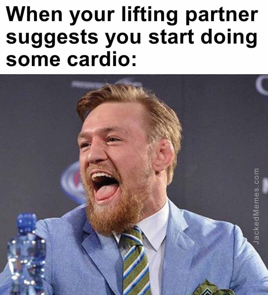 When your lifting partner suggests you start doing some cardio