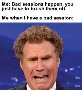 Me bad sessions happen