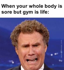 When your whole body is sore but gym is life