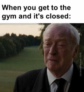 When you get to the gym and it's closed