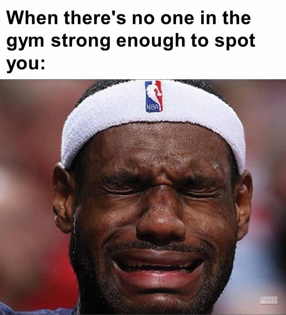 When there's no one in the gym strong enough to spot you