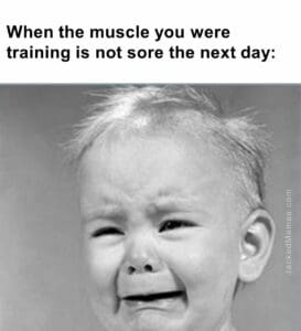 When the muscle you were training is not sore the next day