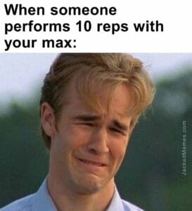 When someone performs 10 reps with your max