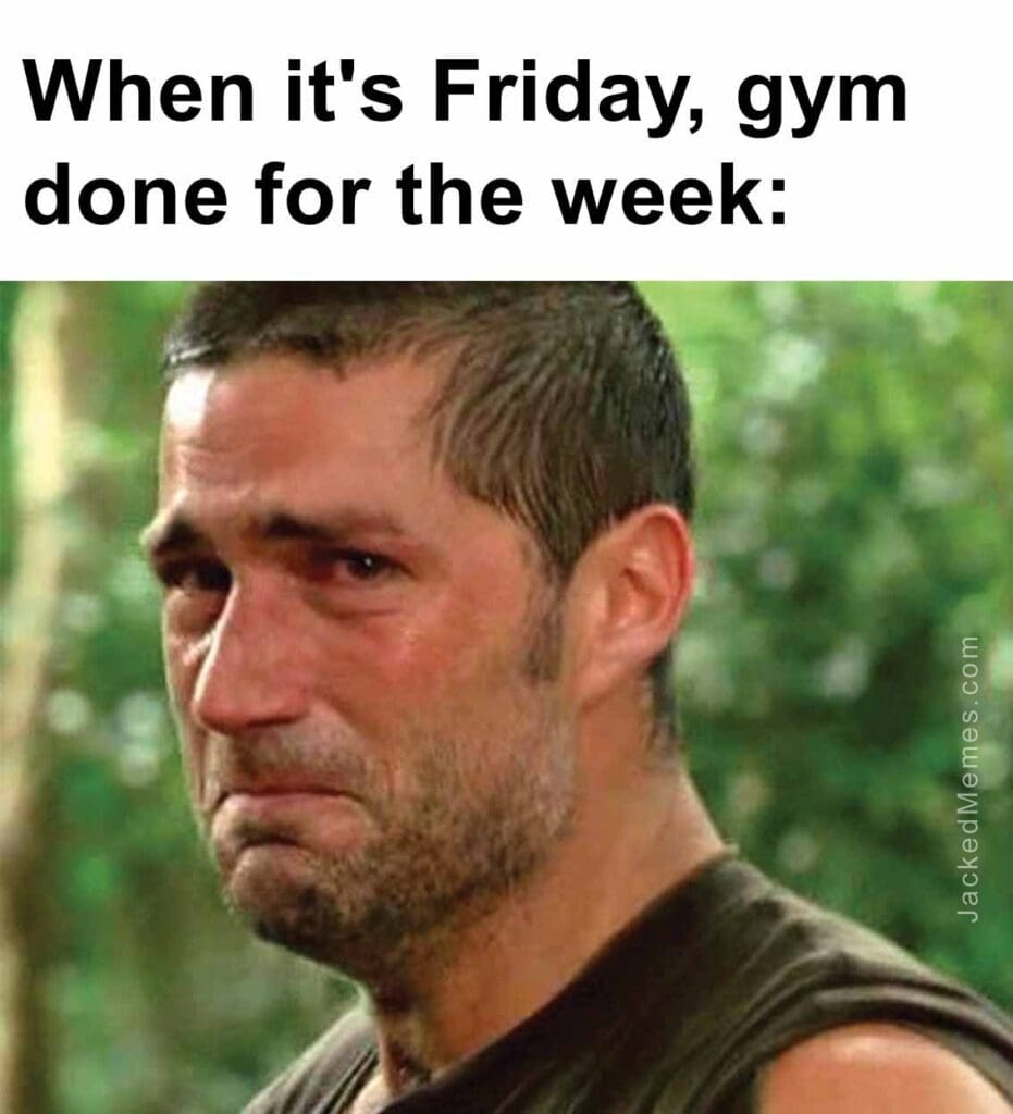 When it's friday, gym done for the week