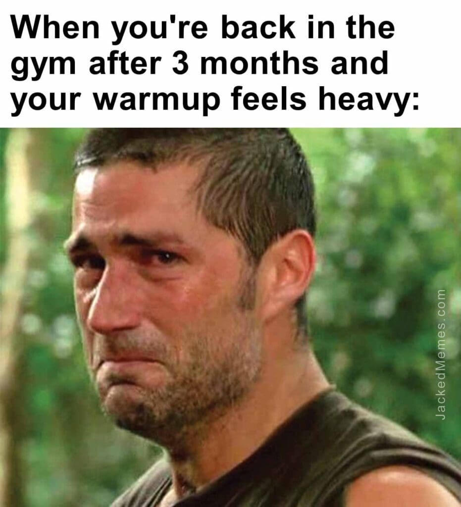 When you're back in the gym after 3 months and your warmup feels heavy