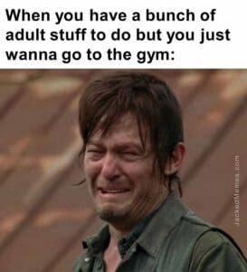 When you have a bunch of adult stuff to do but you just wanna go to the gym