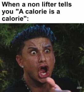 When a non lifter tells you a calorie is a calorie