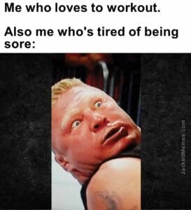 Me who loves to workout.   also me who's tired of being sore