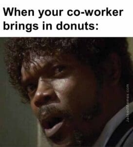 When your coworker brings in donuts