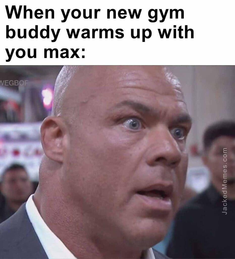 When your new gym buddy warms up with you max