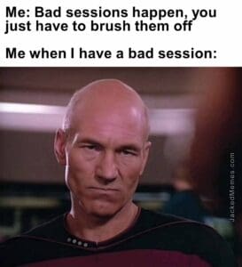 Me bad sessions happen