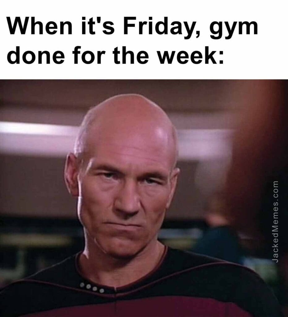 When it's friday, gym done for the week