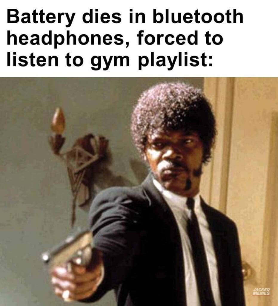 Battery dies in bluetooth headphones, forced to listen to gym playlist