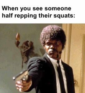 When you see someone half repping their squats