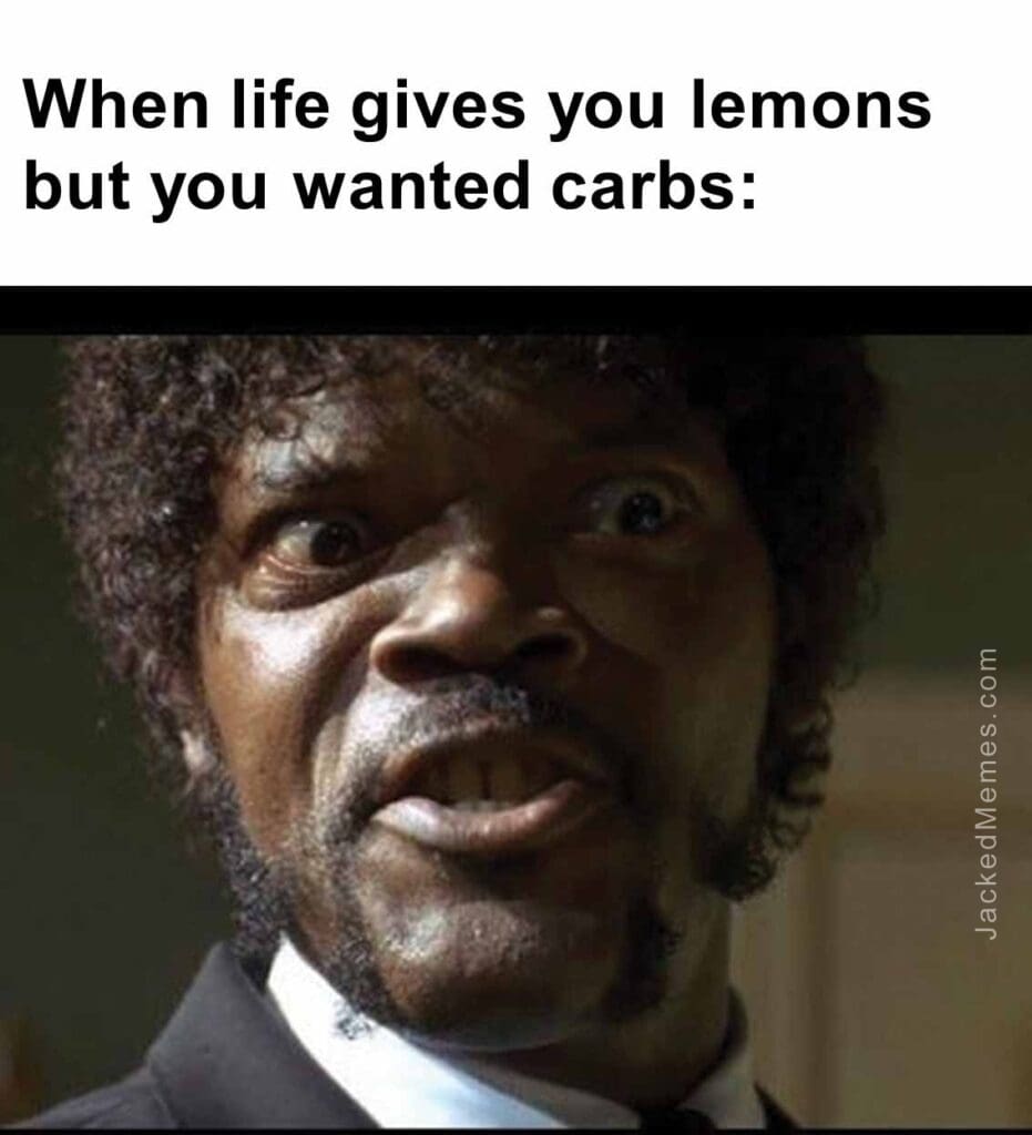 When life gives you lemons but you wanted carbs