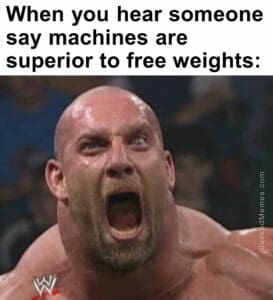 When you hear someone say machines are superior to free weights