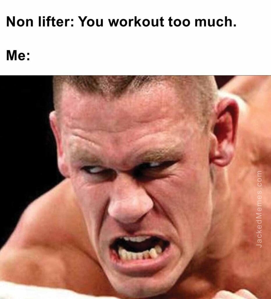 Non lifter you workout too much.  me