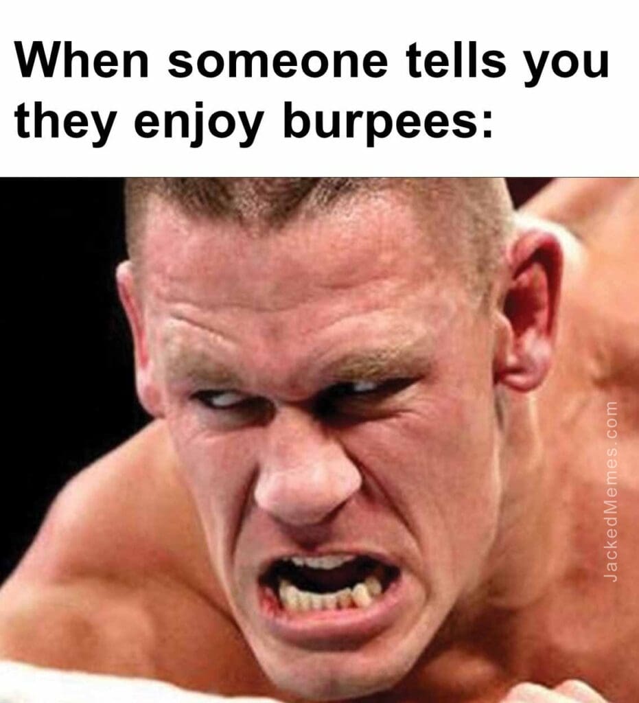 When someone tells you they enjoy burpees