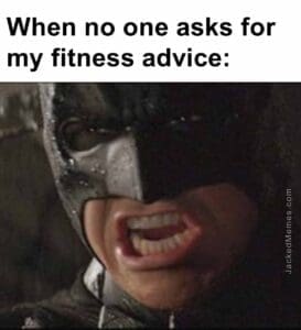 When no one asks for my fitness advice