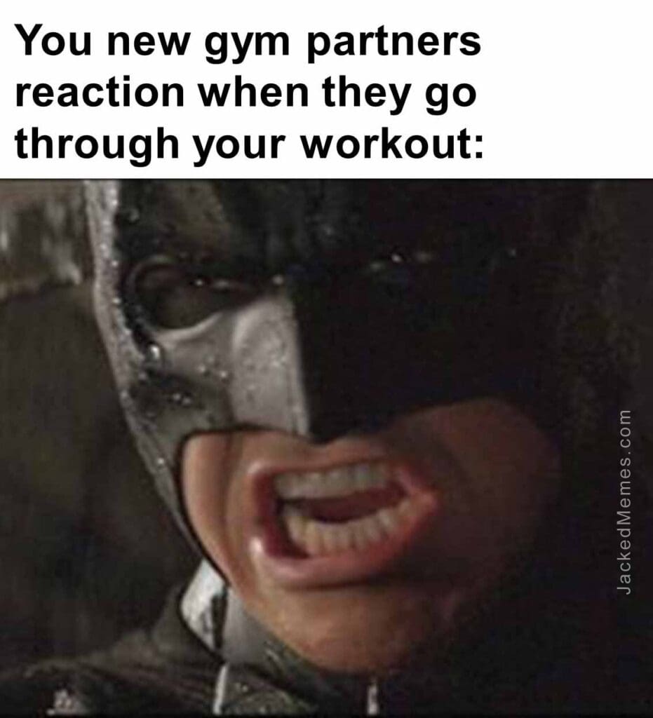 You new gym partners reaction when they go through your workout