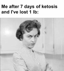 Me after 7 days of ketosis and i've lost 1 lb