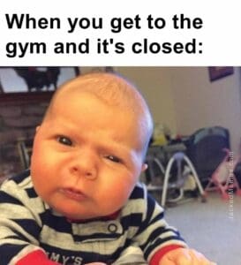 When you get to the gym and it's closed