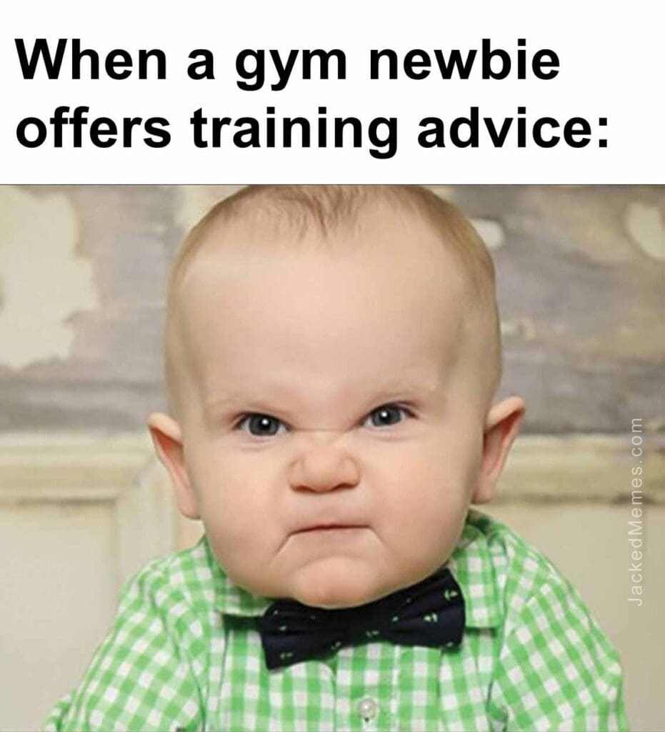 When a gym newbie offers training advice