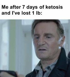 Me after 7 days of ketosis and i've lost 1 lb