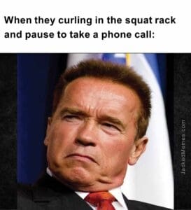 When they curling in the squat rack and pause to take a phone call