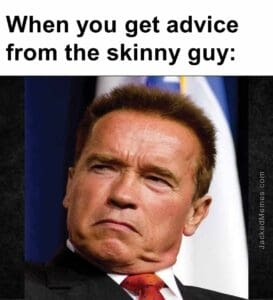 When you get advice from the skinny guy