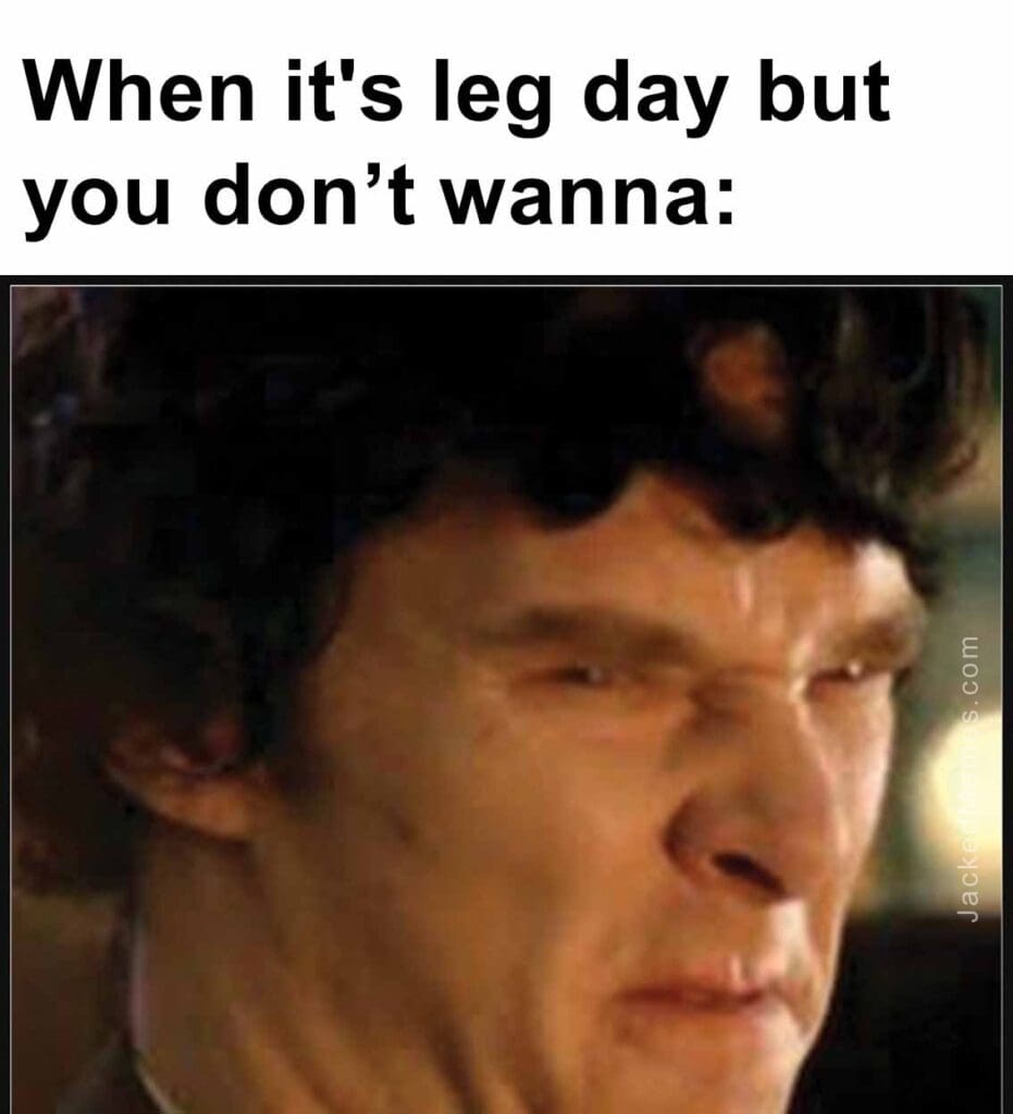 When it's leg day but you dont wanna