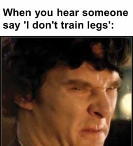 When you hear someone say 'i don't train legs'