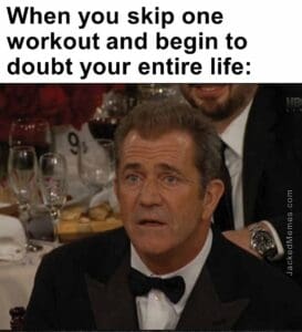 When you skip one workout and begin to doubt your entire life