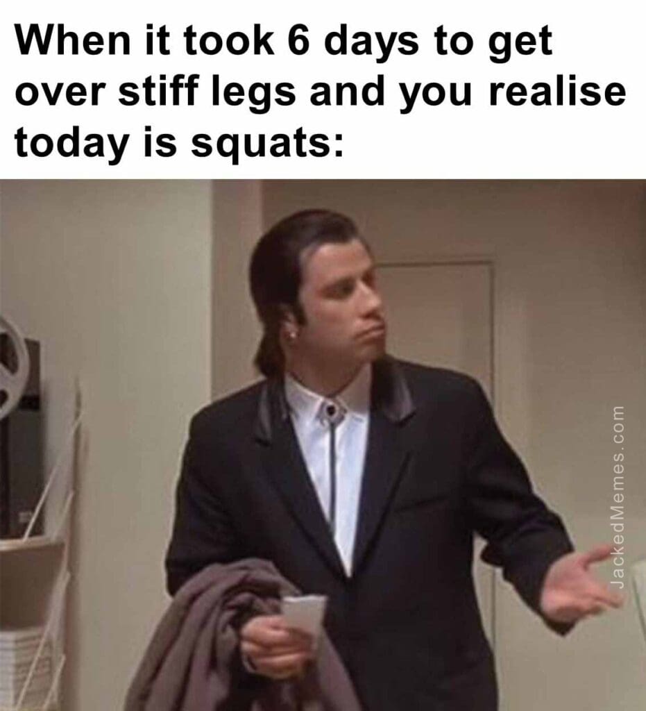 When it took 6 days to get over stiff legs and you realise today is squats