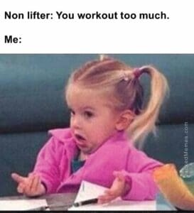 Non lifter you workout too much.  me