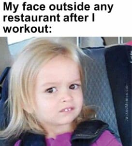 My face outside any restaurant after i workout