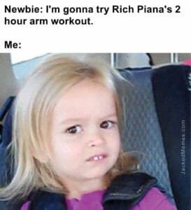 Newbie i'm gonna try rich piana's 2 hour arm workout.  me